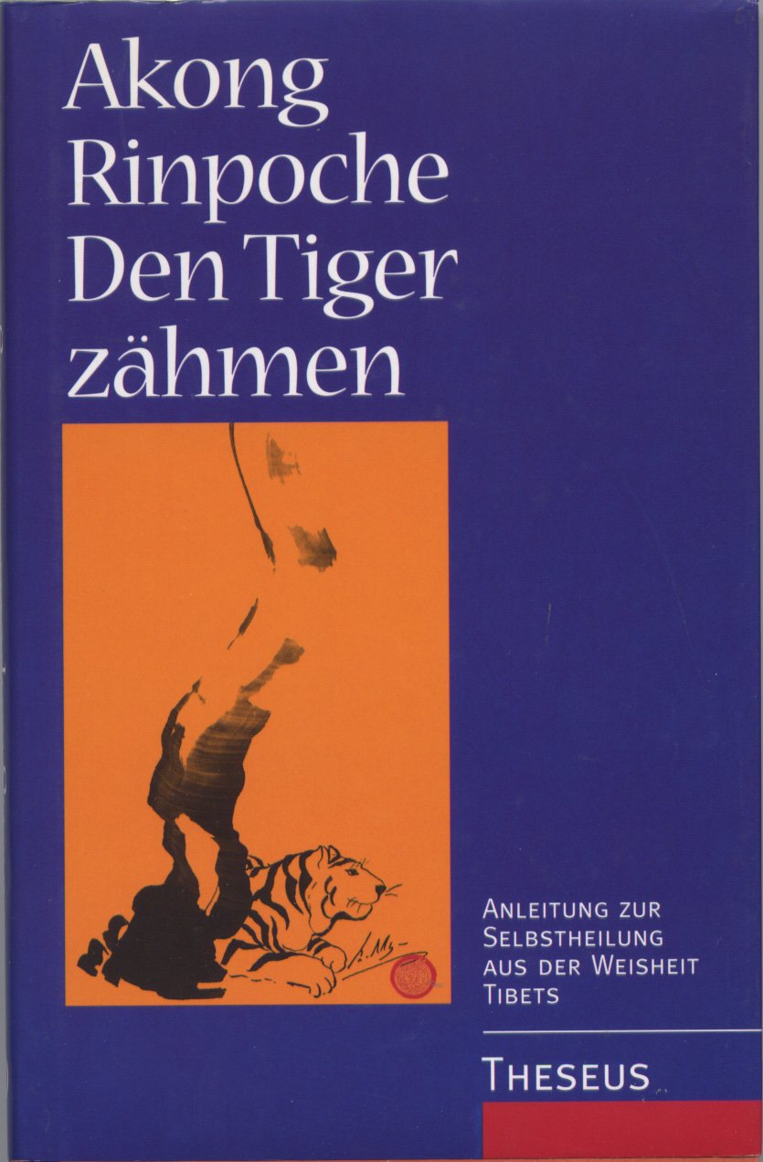 Den Tiger zähmen. Anleitung zur Selbstheilung aus der Weisheits Tibets Books