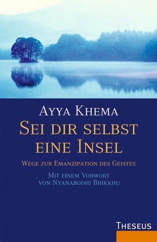 Sei dir selbst eine Insel: Wege zur Emanzipation des Geistes: Wege zur Emanzipation des Geistes. Die Kunst des Loslassens durch Selbstbefreiung und Meditation. Vorw. v. Nyanabodhi Bhikhu Lifestyle