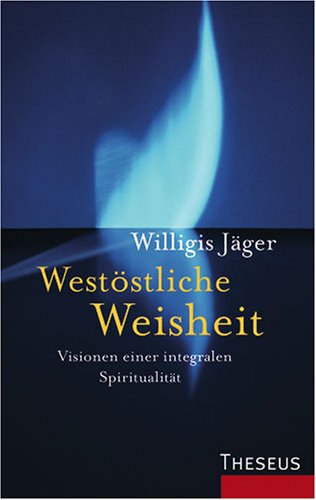 Westöstliche Weisheit: Visionen einer integralen Spiritualität Religion & Esotericism