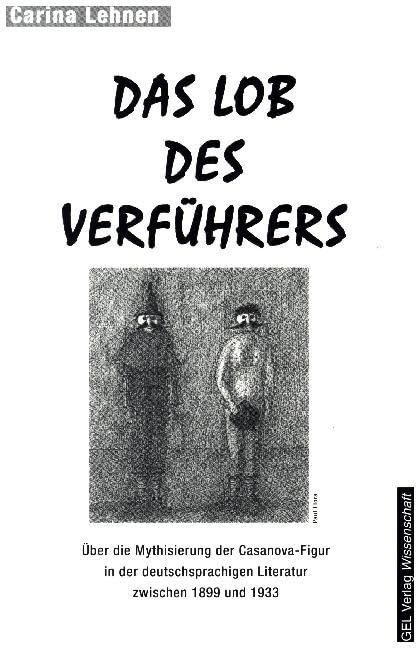 Das Lob des Verführers: Über die Mythisierung der Casanova-Figur in der deutschsprachigen Literatur zwischen 1899-1933: Über die Mythisierung der ... Literatur zwischen 1899 und 1933. Diss. Contemporary literature Books