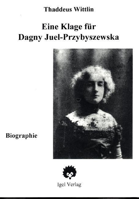 Eine Klage für Dagny: Biographie der Dagny Juell-Przybyszewski book