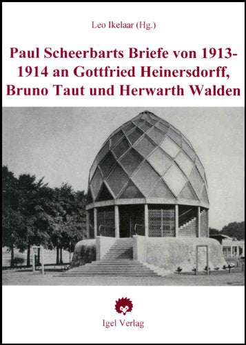 Paul Scheerbart und Bruno Taut:Zur Geschichte einer Bekanntschaft.: Scheerbarts Briefe der Jahre 1913/14 an Gottfried Heinersdorff, Bruno Taut und ... Heinersdorff, Bruno Taut und Herwarth Walden Contemporary literature