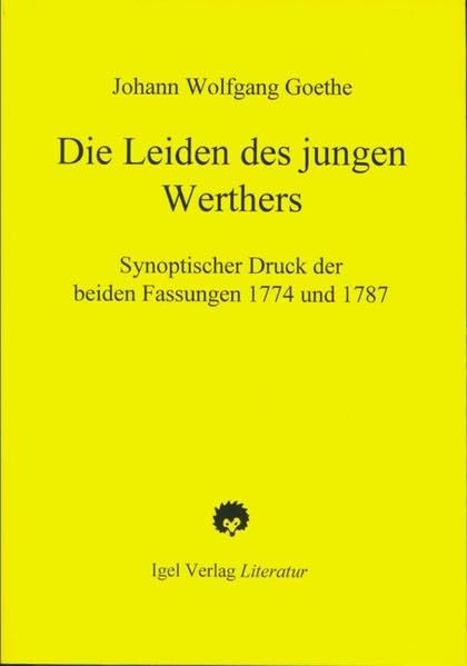 Die Leiden des jungen Werther: Synoptischer Druck der beiden Fassungen 1774 und 1787: Synoptischer Druck der beiden Fassungen 1774 und 1787. Hrsg. u. eingel. v. Annika Lorenz u. Helmut Schmiedt Contemporary literature Books