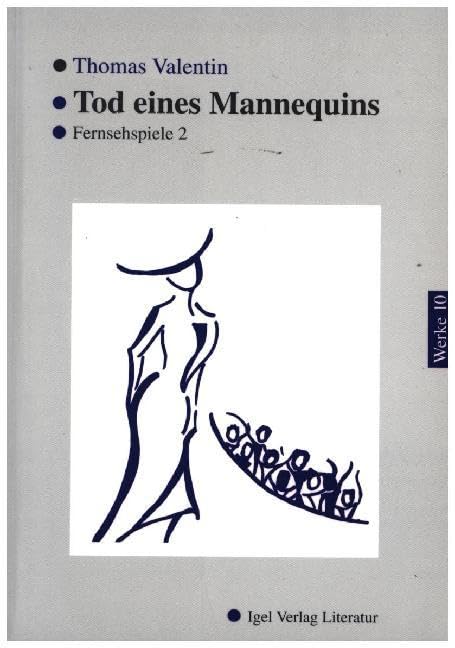 Werke in Einzelbänden: Thomas Valentin Werke 10: Tod eines Mannequins. Fernsehspiele 2.: Fernsehspiele 2. Hrsg. u. Nachw. v. Norbert O. Eke Drama