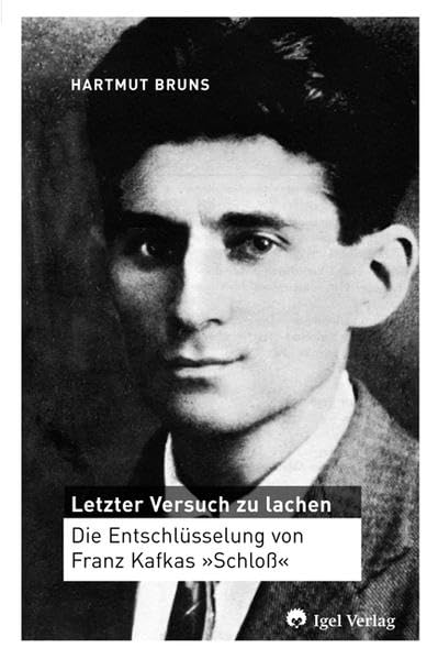 Letzter Versuch zu lachen.: Eine Deutung von Kafkas „Schloß": Die Entschlüsselung von Franz Kafkas 'Schloß' (Literatur- und Medienwissenschaft) Contemporary literature Books