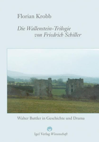 Die Wallenstein-Trilogie von Friedrich Schiller.: Walter Buttler in Geschichte und Drama. (Literatur- und Medienwissenschaft) Social Sciences