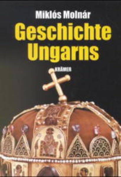 Geschichte Ungarns: Von den Anfängen bis zur Gegenwart: Von den Anfängen bis zur Gegenwart. Hrsg. d. dtsch. Ausg. u. Übers.: Balint Balla Politics & History