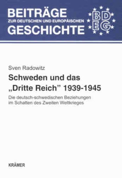 Schweden und das "Dritte Reich" 1939-1945: Die deutsch-schwedischen Beziehungen im Schatten des Zweiten Weltkrieges: Die deutsch-schwedischen ... zur deutschen und europäischen Geschichte) German history