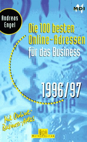 Die hundert besten Online-Adressen für das Business 1996/97: Mit Online-Business-Atlas. Hrsg. v. MDI, Media Dynamics Ingenieur GmbH Books