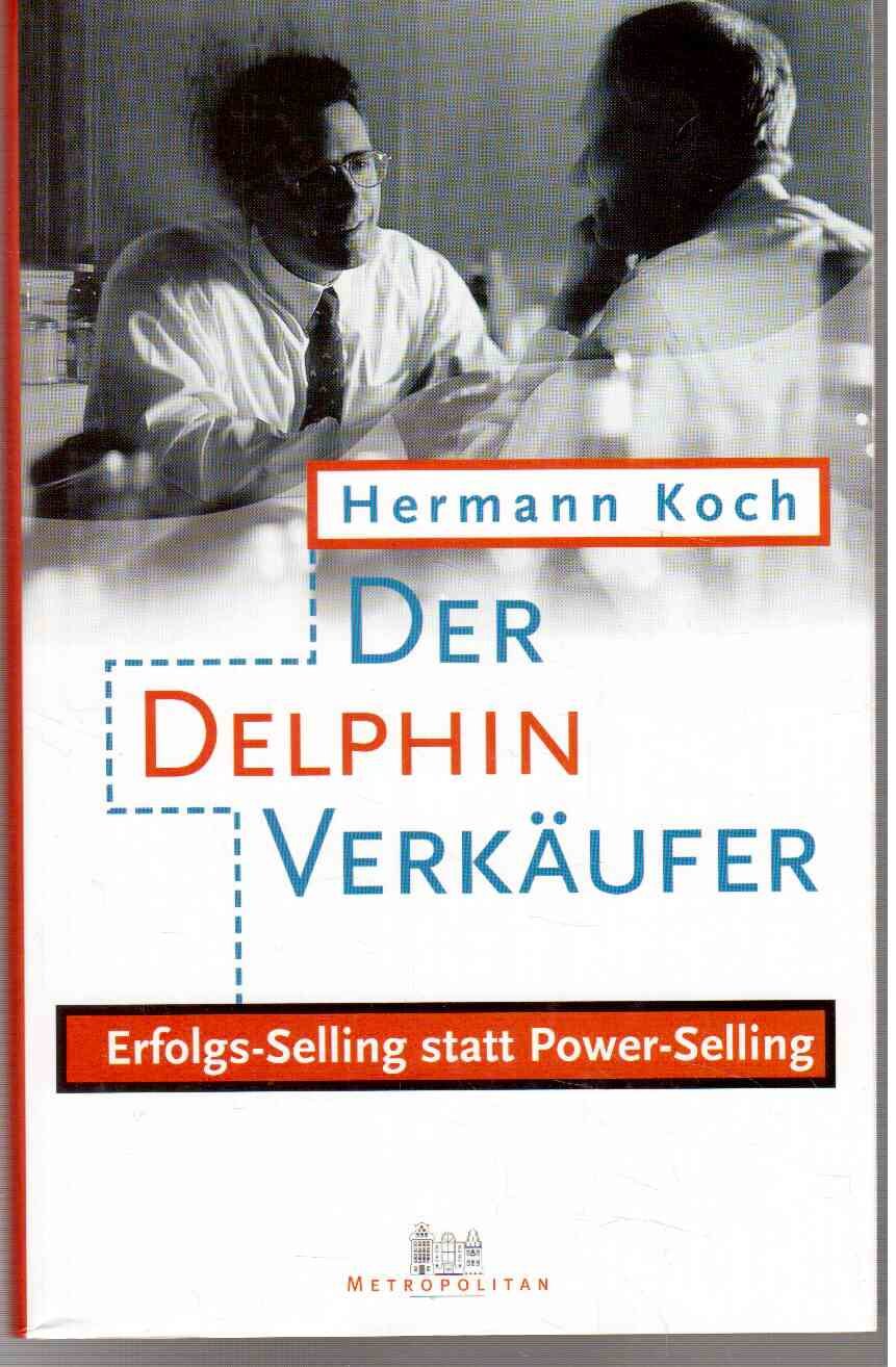 Der DelphinVerkäufer. Erfolgs-Selling statt Power-Selling - Koch, Hermann book