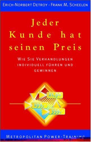 Jeder Kunde hat seinen Preis. Wie Sie Verhandlungen individuell führen und gewinnen Business, Finance & Career