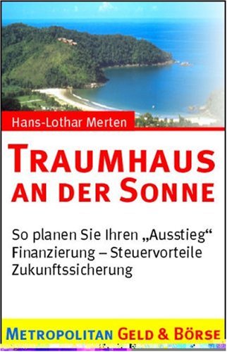 Traumhaus an der Sonne: So planen sie Ihren 'Ausstieg'. Finanzierung, Steuervorteile, Zukunftssicherung Business, Finance & Career