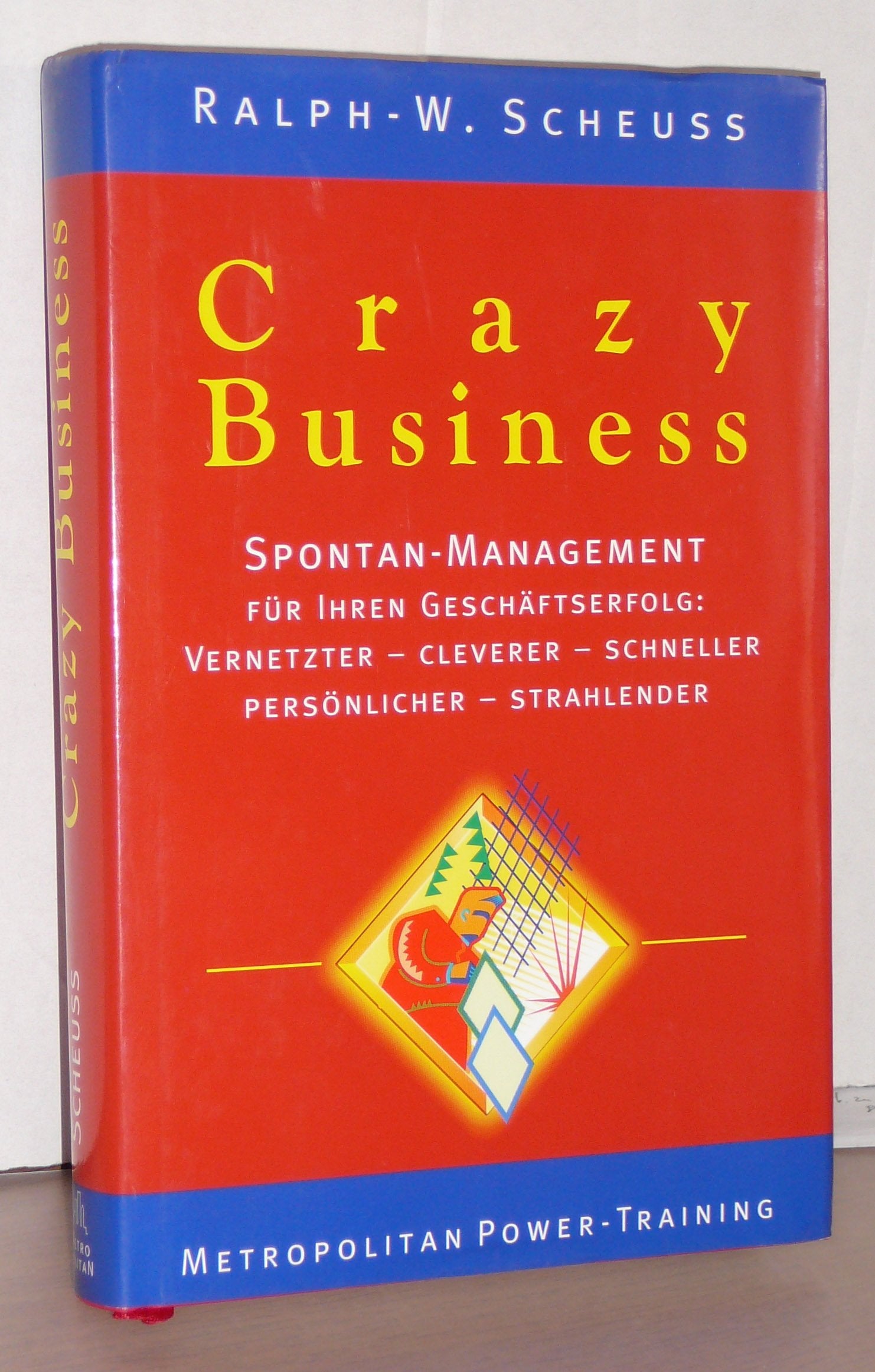 Crazy Business: Spontan-Management. Für Ihren Geschäftserfolg: Vernetzter, cleverer, schneller, persönlicher, schneller, strahlender Books