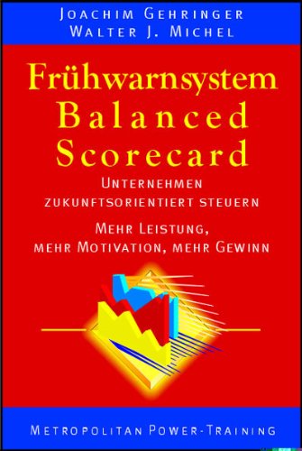 Frühwarnsystem Balanced Scorecard: Unternehmen zukunftsorientiert steuern. Mehr Leistung, Mehr Motivation, Mehr Gewinn Law