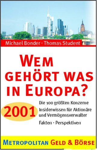 Wem gehört was in Europa?. Die 100 grössten Konzerne. Insiderwissen für Aktionäre und Fondsanleger. Fakten - Perspektiven Business, Finance & Career