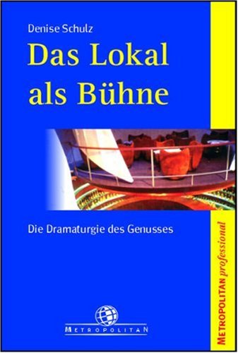 Das Lokal als Bühne. Die Dramaturgie des Genusses Business, Finance & Career