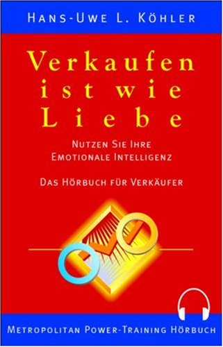 Verkaufen ist wie Liebe. 3 CDs. Nutzen Sie Ihre Emotionale Intelligenz Business, Finance & Career