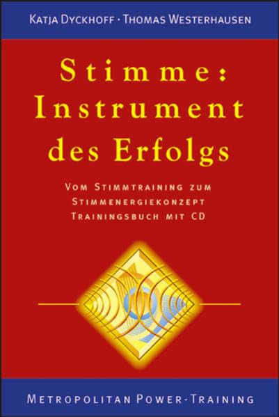 Stimme: Instrument des Erfolgs. Vom Stimmtraining zum Stimmenergiekonzept. Trainingsbuch mit CD Politics & Society