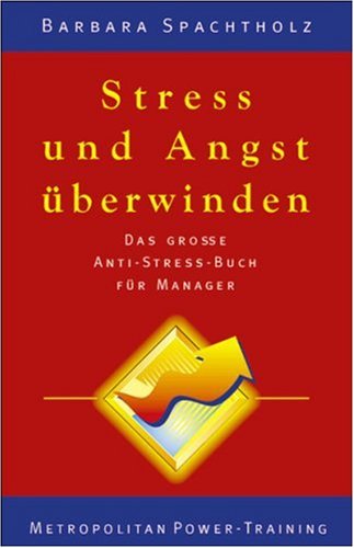Stress und Angst überwinden. Das grosse Anti-Stress-Buch für Manager Lifestyle