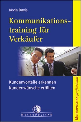 Kommunikationstraining für Verkäufer. Kundenvorteile erkennen - Kundenwünsche erfüllen Business, Finance & Career