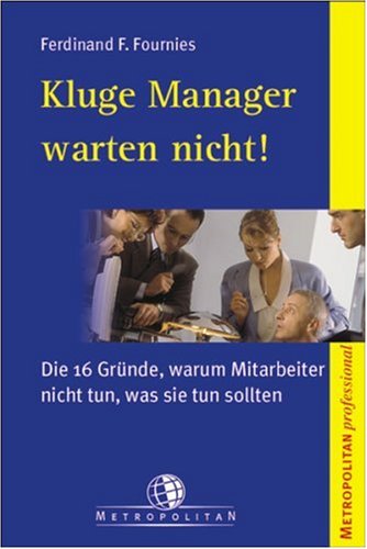 Kluge Manager warten nicht!. Die 16 Gründe, warum Mitarbeiter nicht tun, was sie tun sollten Business, Finance & Career