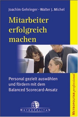 Mitarbeiter erfolgreich machen: Personal gezielt auswählen und fördern mit dem Balanced-Scorecard-Ansatz Law