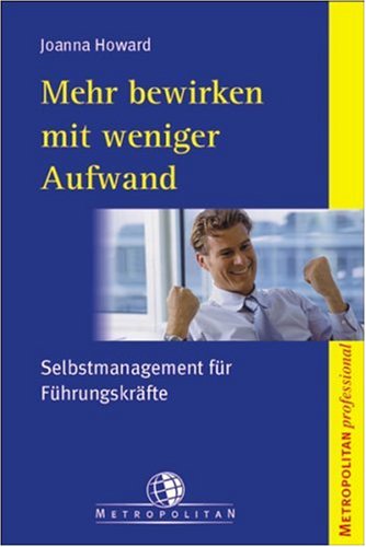 Mehr bewirken mit weniger Aufwand: Selbstmanagement für Führungskräfte Law