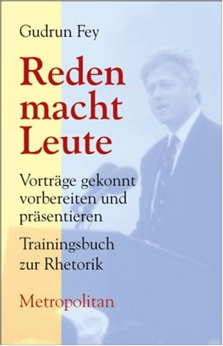 Reden macht Leute: Vorträge gekonnt vorbereiten und präsentieren. Trainingsbuch zur Rhetorik Lifestyle