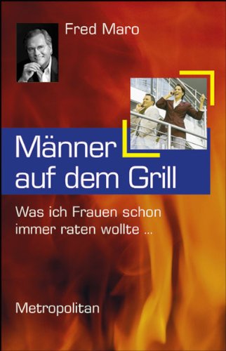 Männer auf dem Grill: Was ich Frauen schon immer raten wollte ... Law