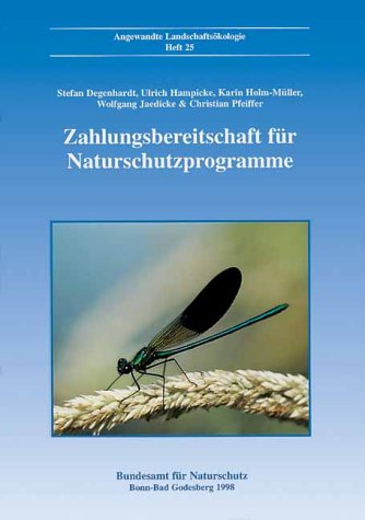 Zahlungsbereitschaft für Naturschutzprogramme: Potential und Mobilisierungsmöglichkeiten am Beispiel von drei Regionen. Endbericht des F & E-Vorhabens ... des BfN (Bundesamt für Naturschutz) Bonn Natural Sciences