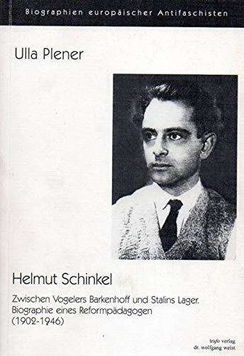Helmut Schinkel. Zwischen Vogelers Barkenhoff und Stalins Lager. Biographie eines Reformpädagogen (1902-1946) Politics & History