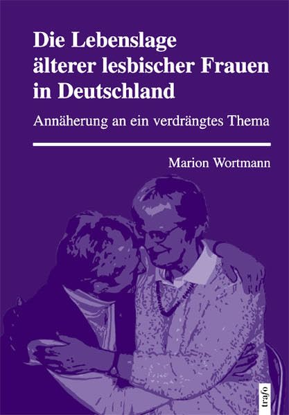Die Lebenslage älterer lesbischer Frauen in Deutschland: Annäherung an ein verdrängtes Thema (Hochschulschriften) Law