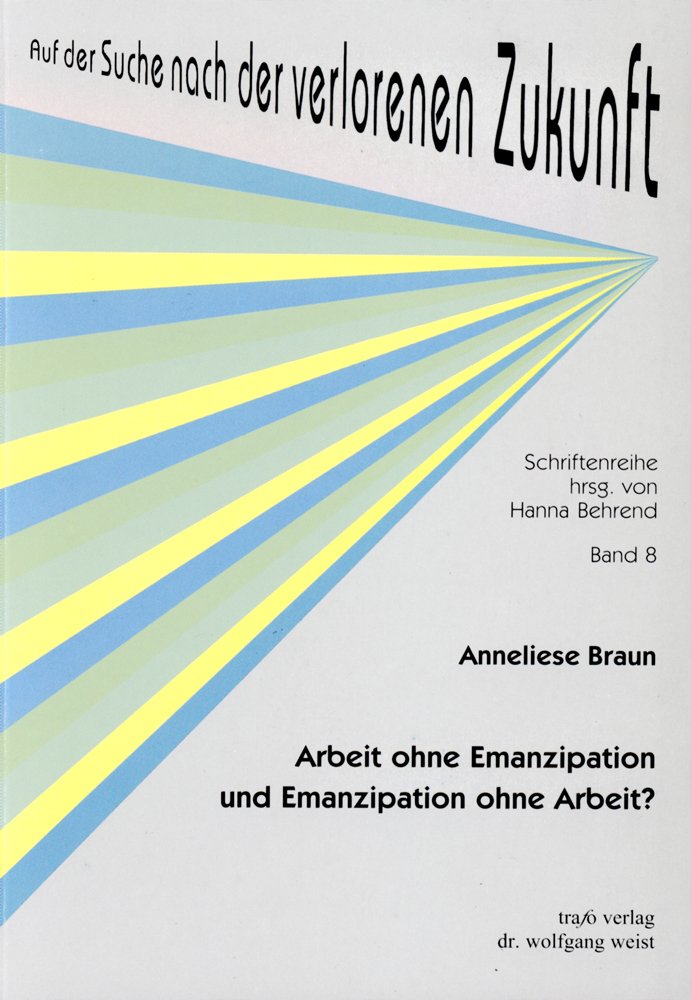 Arbeit ohne Emanzipation und Emanzipation ohne Arbeit? Von der Notwendigkeit, Erwerbs- und Reproduktionsarbeit umzuorientieren Politics & History