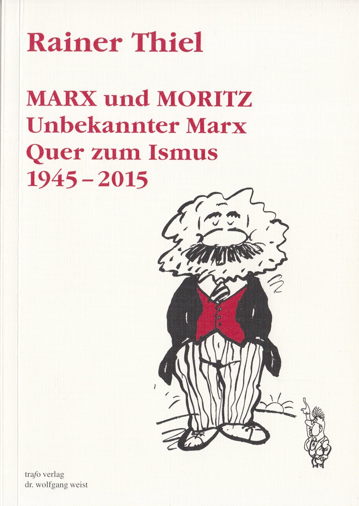 Marx und Moritz. Unbekannter Marx. Quer zum Ismus. 1945-2015 Philosophy