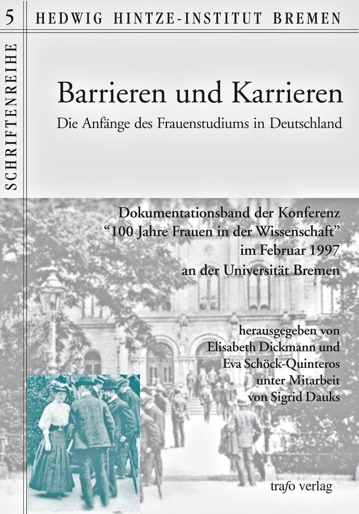 Barrieren und Karrieren - Die Anfänge des Frauenstudiums in Deutschland: Dokumentation der Konferenz "100 Jahre Frauen in der Wissenschaft " im ... des Hedwig Hintze-Instituts Bremen) General education