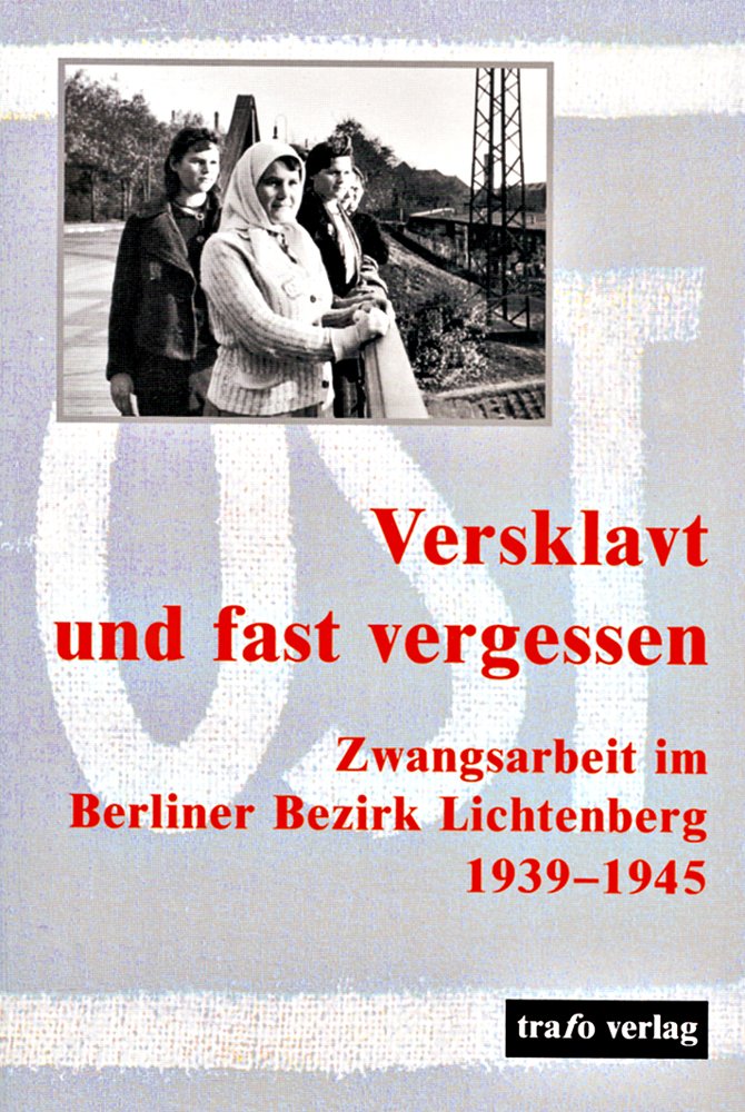 Versklavt und fast vergessen: Zwangsarbeit im Berliner Bezirk Lichtenberg 1939-1945 Politics & Society