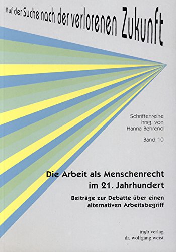 Die Arbeit als Menschenrecht im 21. Jahrhundert. Beiträge zur Debatte über einen alternativen Arbeitsbegriff Social Sciences