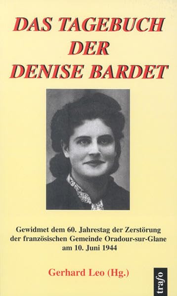 Das Tagebuch der Denise Bardet: Gewidmet dem 60. Jahrestag der Zerstörung der französischen Gemeinde Oradour-sur-Glane am 10. Juni 1944 Personalities