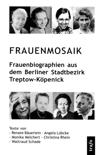 Frauenmosaik: Frauenbiographien aus dem Berliner Stadtbezirk Treptow-Köpenick Social Sciences