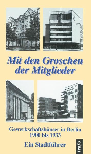 Mit den Groschen der Mitglieder. Gewerkschaftshäuser in Berlin 1900 bis 1933 : Ein Stadtführer mit Karten und Abbildungen Leisure, Home & Garden