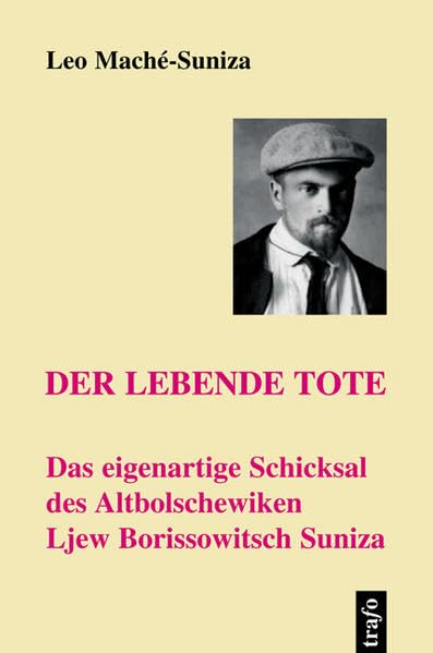 Der lebende Tote: Das eigenartige Schicksal des Altbolschewiken Ljew Borissowitsch Suniza (BZG - Kleine Reihe Biographien) Books