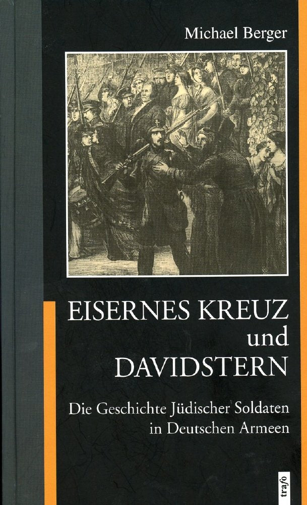 Eisernes Kreuz und Davidstern: Die Geschichte Jüdischer Soldaten in Deutschen Armeen Politics & History