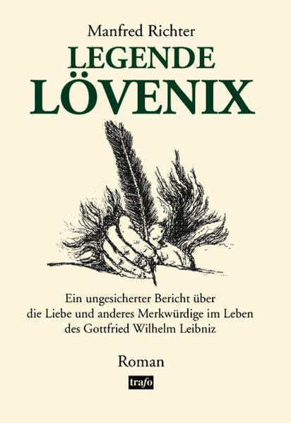 Legende LÖVENIX: Ein ungesicherter Bericht über die Liebe und anderes Merkwürdige im Leben des Gottfried Wilhelm Leibniz Historical Fiction