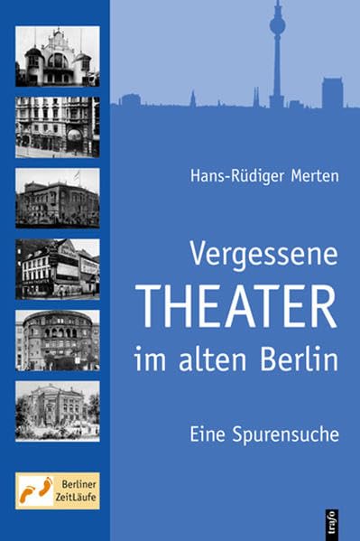 Vergessene Theater im alten Berlin: Eine Spurensuche (Berliner ZeitLäufe) Film, Art & Culture
