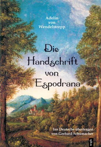 Adelin von Wendelstrepp. Die Handschrift von Espodrana.: Ins Deutsche übertragen und mit für das Verständnis notwendigen Anmerkungen versehen von Gerhard Schumacher Historical Fiction