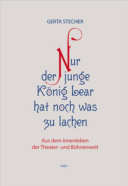 Nur der junge König Lear hat noch was zu lachen...: Aus dem Innenleben der Theater- und Bühnenwelt Film, Art & Culture