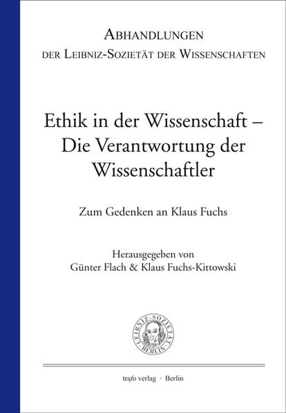 Ethik in der Wissenschaft - Die Verantwortung der Wissenschaftler. Zum Gedenken an den Atomwissenschaftler Klaus Fuchs Natural Sciences
