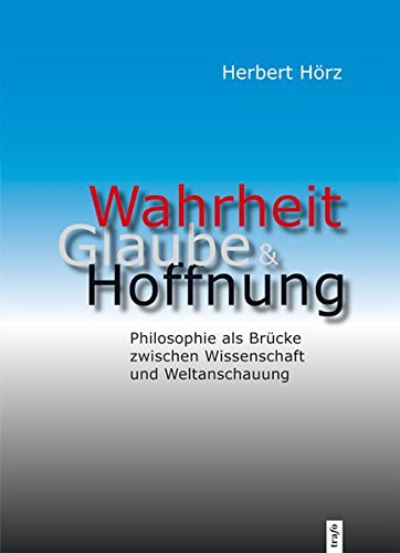 Wahrheit, Glaube und Hoffnung Philosophie als Brücke zwischen Wissenschaft und Weltanschauung Geology & Geography