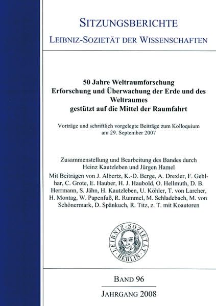 Sitzungsberichte Leibniz-Sozietät der Wissenschaften, Band 96: 50 Jahre Weltraumforschung. Erforschung und Überwachung der Erde und des Weltraumes, gestützt auf die Mittel der Raumfahrt Geology & Geography