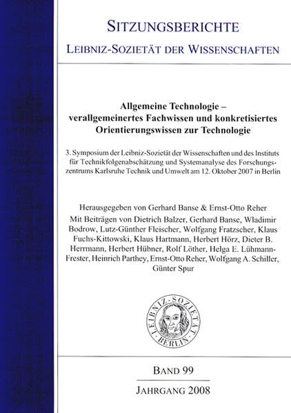 Allgemeine Technologie – verallgemeinertes Fachwissen und konkretisiertes Orientierungswissen zur Technologie: 3. Symposium der Leibniz-Sozietät der ... der Wissenschaften zu Berlin e.V.) Business & Technology